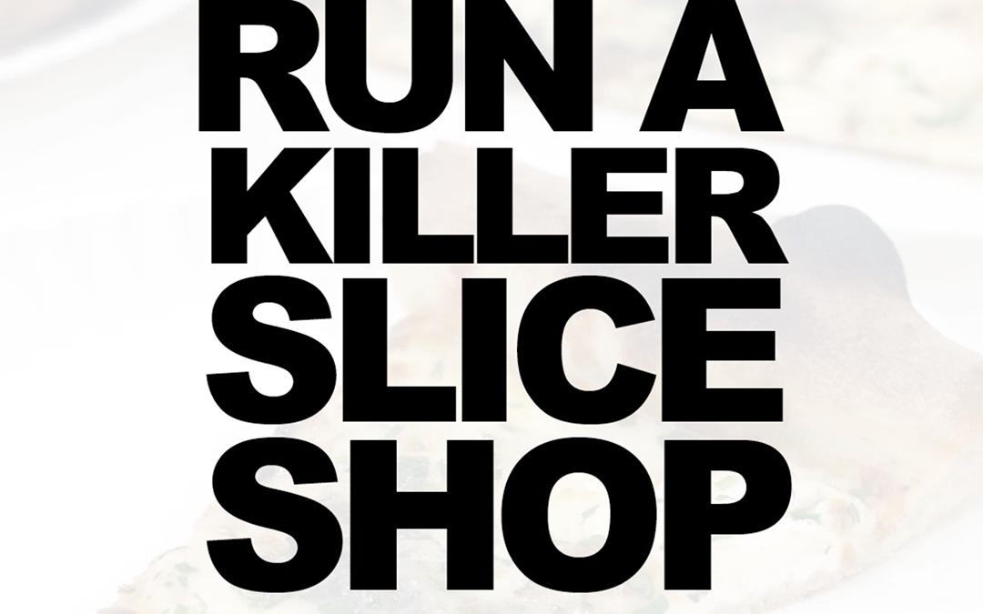 Want to run a killer slice shop?